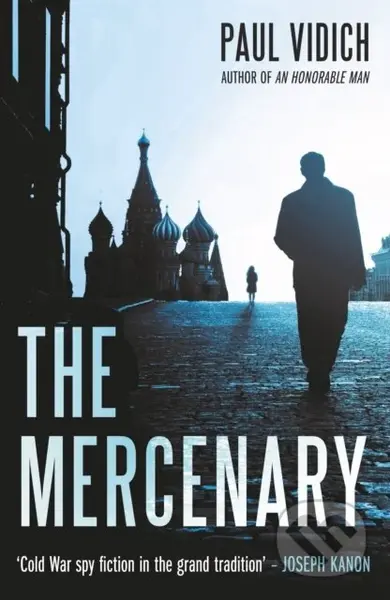 The Mercenary (A Spy's Escape from Moscow) - Paul Vidich - kniha z kategorie Společenská beletrie