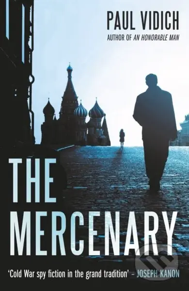 The Mercenary (A Spy's Escape from Moscow) - Paul Vidich