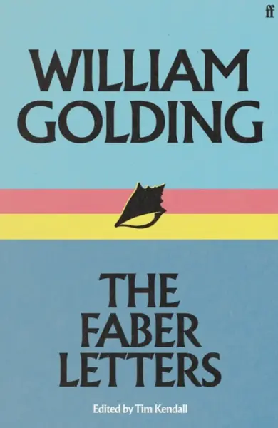 William Golding: The Faber Letters - William Golding