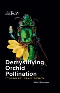 Demystifying Orchid Pollination - Adam P. Karremans