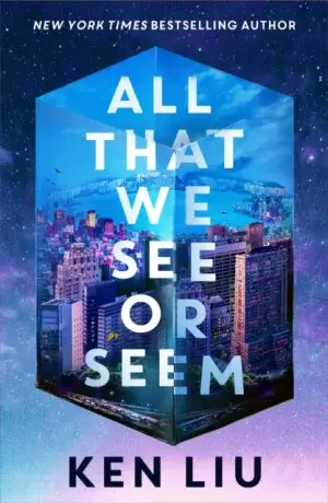 All That We See or Seem - Ken Liu