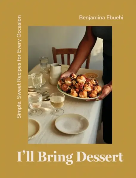 I'll Bring Dessert - Benjamina Ebuehi
