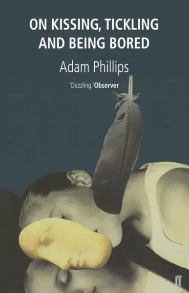 On Kissing, Tickling and Being Bored - Adam Phillips