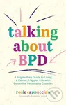 Talking About BPD (A Stigma-Free Guide to Living a Calmer, Happier Life with Borderline Personality Disorder) - kniha z kategorie Zdraví a životní…
