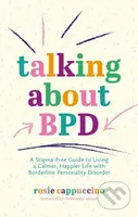 Talking About BPD (A Stigma-Free Guide to Living a Calmer, Happier Life with Borderline Personality Disorder) - kniha z kategorie Zdraví a životní…