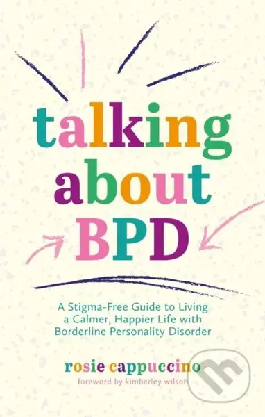 Talking About BPD (A Stigma-Free Guide to Living a Calmer, Happier Life with Borderline Personality Disorder) - kniha z kategorie Zdraví a životní…