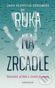Ruka na zrcadle (Skutečný příběh o životě po smrti) - kniha z kategorie Beletrie