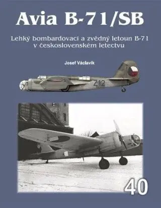 Avia B-71/SB - Lehký bombardovací a zvědný letoun B-71 v československém letectvu (Defekt) - Václavík Josef
