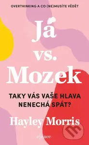 Já vs. Mozek (Taky vás vaše hlava nenechá spát?) - Hayley Morris - kniha z kategorie Psychologie