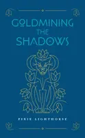 Goldmining the Shadows - Pixie Lighthorse