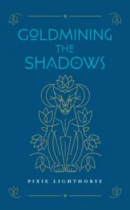 Goldmining the Shadows - Pixie Lighthorse