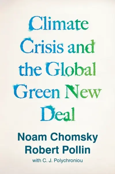Climate Crisis and the Global Green New Deal - Noam Chomsky, Robert Pollin