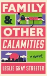 Family & Other Calamities - Leslie Gray Streeter