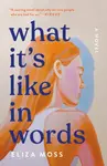 What It's Like in Words - Eliza Moss