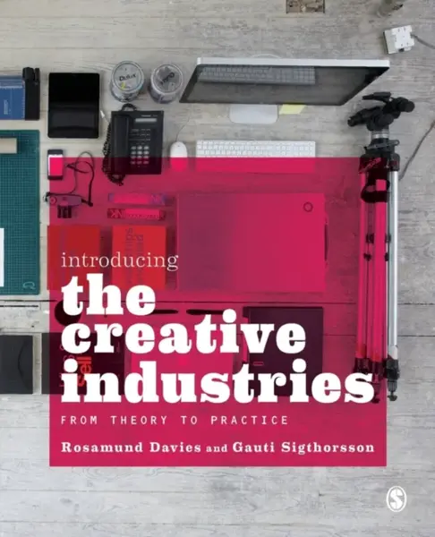 Introducing the Creative Industries - Gauti Sigthorsson, Rosamund Davies