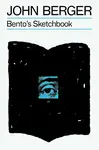 Bento's Sketchbook - John Berger