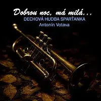 Dechová hudba Sparťanka, Antonín Votava – Dobrou noc, má milá...