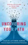 Uncovering Your Path - Charles Lattimore Howard