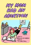 My Mom Had an Abortion - Beezus B Murphy