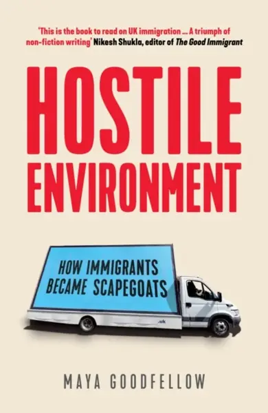 Hostile Environment - Maya Goodfellow