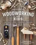The Guide to Woodworking with Kids - Doug Stowe