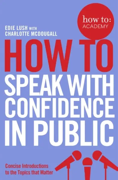How To Speak With Confidence in Public - Edie Lush