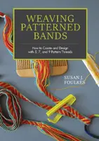 Weaving Patterned Bands - Susan J. Foulkes