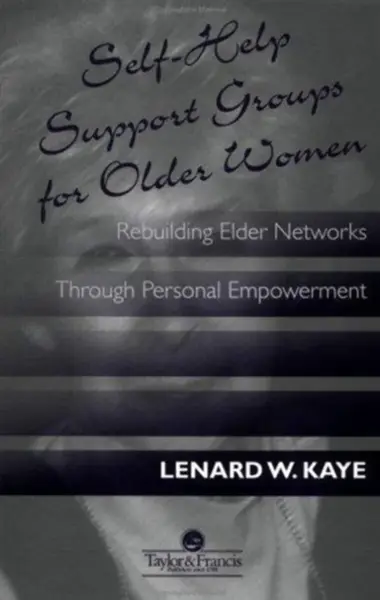 Self-Help Support Groups For Older Women - Lenard W.  Kaye