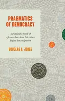 Pragmatics of Democracy - Douglas A. Jones