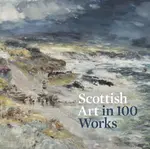 Scottish Art in 100 Works - Patricia Allerston