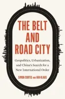 The Belt and Road City - Ian Klaus, Simon Curtis