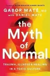 The Myth of Normal : Trauma, Illness & Healing in a Toxic Culture (poškozená) - Gábor Maté, Daniel Maté