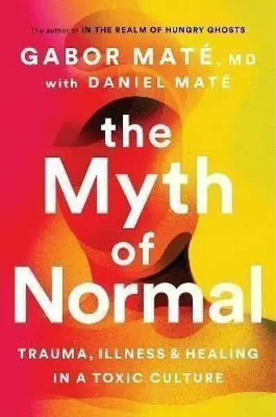 The Myth of Normal : Trauma, Illness & Healing in a Toxic Culture (poškozená) - Gábor Maté, Daniel Maté