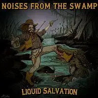 Noises From The Swamp – Liquid Salvation