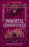 Immortal Consequences - I.V. Marie