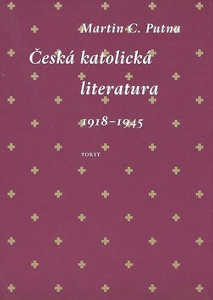 Česká katolická literatura 1918-1945 - Martin C. Putna