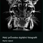 Malý průvodce digitální fotografií - Martin Valent - e-kniha