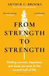 From Strength to Strength - Arthur C. Brooks