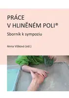 Práce v hliněném poli: Sborník k sympoziu - Anna Víšková - e-kniha
