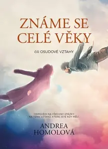 Známe se celé věky čili osudové vztahy - Andrea Homolová, Hana Můčková