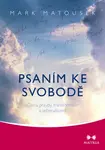 Psaním ke svobodě - Mark Matousek - e-kniha