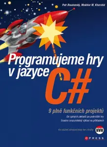 Programujeme hry v jazyce C# - Petr Roudenský, Mokhtar M Khorshid