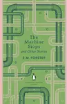 The Machine Stops and Other Stories - Edward M. Forster