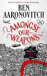 Amongst Our Weapons - Ben Aaronovitch