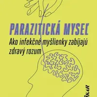 Parazitická myseľ: Ako infekčné myšlienky zabíjajú zdravý rozum (slovensky) - Gad Saad