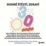 Hodně štěstí, zdraví - Petra Soukupová, Bianca Bellová, Markéta Pilátová, Zdeněk Grmolec, Petra Dvořáková, Petra Klabouchová, Marek Epstein, Anna Bola