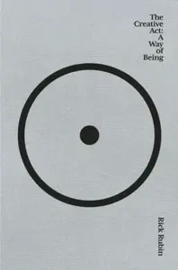 The Creative Act: A Way of Being - Rick Rubin