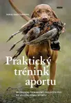 Praktický trénink aportu - Moderním tréninkem loveckých psů ke spolehlivému aportu - Tanja Dautzenberg