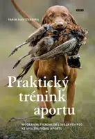Praktický trénink aportu - Moderním tréninkem loveckých psů ke spolehlivému aportu - Tanja Dautzenberg