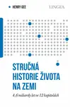 Stručná historie života na Zemi: 4,6 miliardy let ve 12 kapitolách - Henry Gee